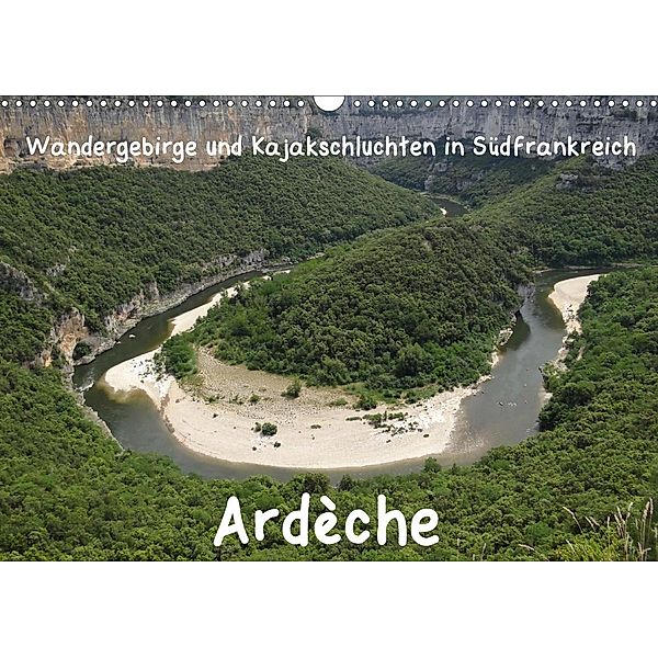 Ardèche · Wandergebirge und Kajakschluchten in Südfrankreich (Wandkalender 2021 DIN A3 quer), Jens Teichmann