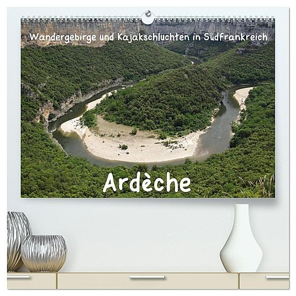 Ardèche · Wandergebirge und Kajakschluchten in Südfrankreich (hochwertiger Premium Wandkalender 2025 DIN A2 quer), Kunstdruck in Hochglanz, Calvendo, Jens Teichmann