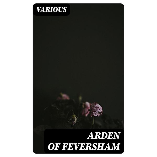 Arden of Feversham, Various