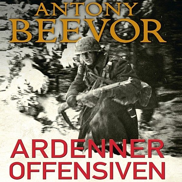 Ardenneroffensiven - Hitlers sidste traek, Antony Beevor