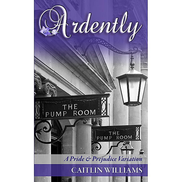 Ardently: A Pride and Prejudice Variation, Caitlin Williams