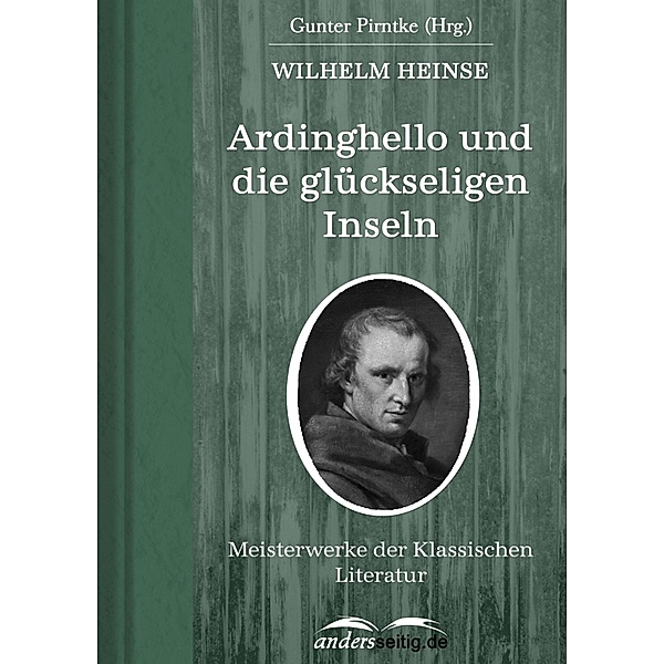 Ardinghello und die glückseligen Inseln / Meisterwerke der Klassischen Literatur, Wilhelm Heinse