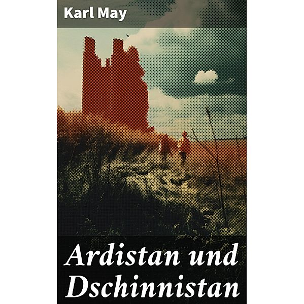 Ardistan und Dschinnistan, Karl May