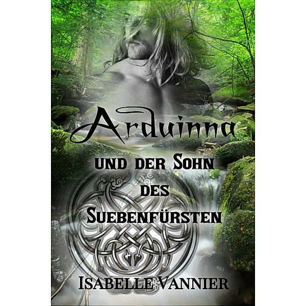 Arduinna und der Sohn des Suebenfürsten / Die Gallien-Saga Bd.1, Isabelle Vannier