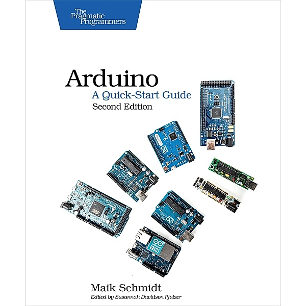 Arduino: A Quick-Start Guide, Maik Schmidt