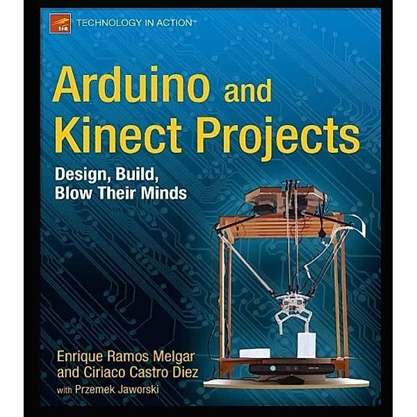Arduino and Kinect Projects, Enrique Ramos Melgar, Ciriaco Castro Diez