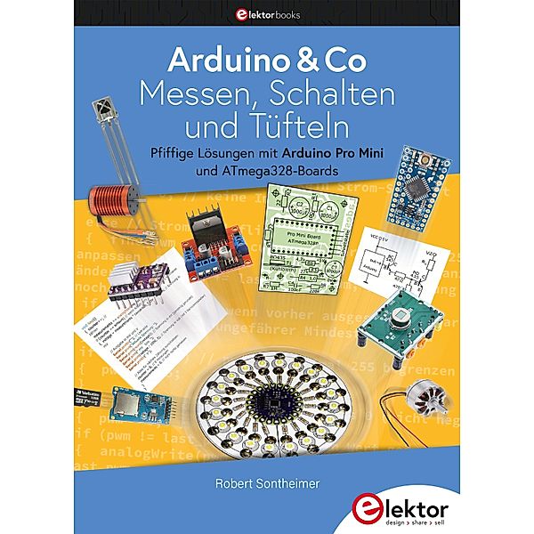 Arduino & Co - Messen, Schalten und Tüfteln, Robert Sontheimer