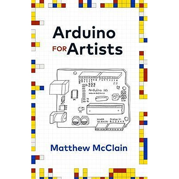 Arduino for Artists, Matthew McClain