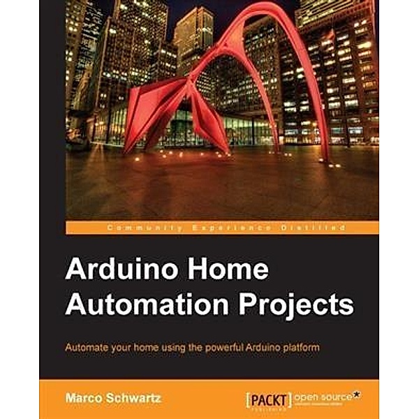 Arduino Home Automation Projects, Marco Schwartz