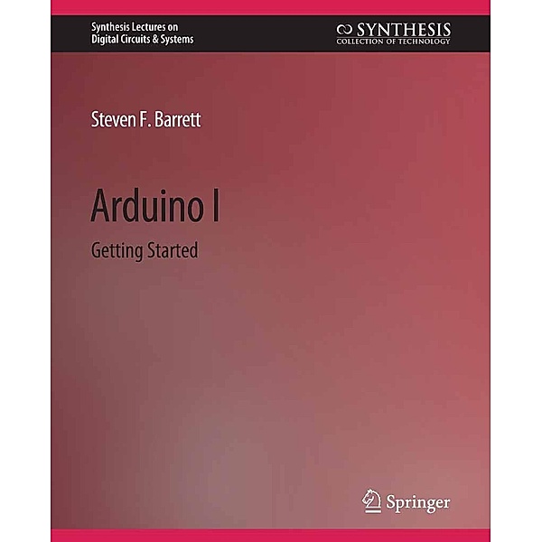 Arduino I / Synthesis Lectures on Digital Circuits & Systems, Steven F. Barrett