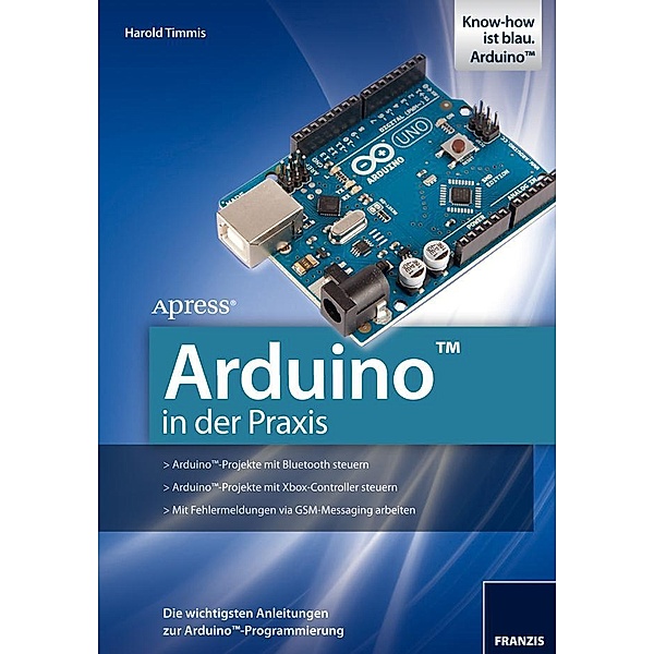 Arduino in der Praxis / Arduino(TM) Mikrocontroller, Harold Timmis