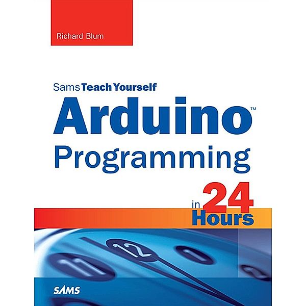 Arduino Programming in 24 Hours, Sams Teach Yourself / Sams Teach Yourself..., Richard Blum