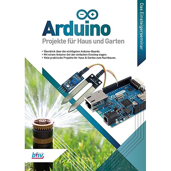 Arduino - Projekte für Haus und Garten / Das Einsteigerseminar, René Gäbler