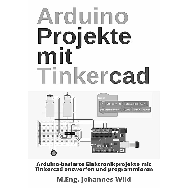 Arduino Projekte mit Tinkercad, M.Eng. Johannes Wild