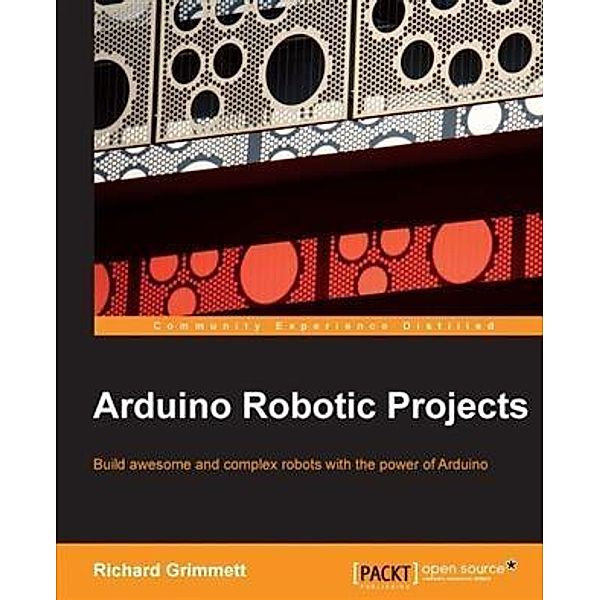 Arduino Robotic Projects, Richard Grimmett