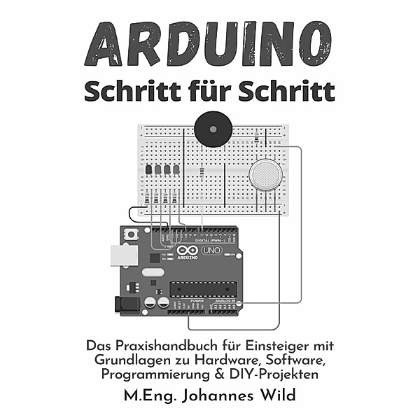 Arduino | Schritt für Schritt, M.Eng. Johannes Wild