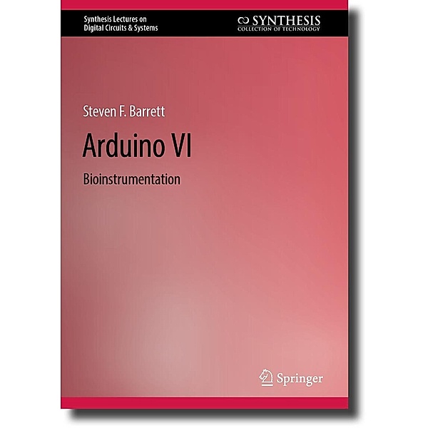 Arduino VI / Synthesis Lectures on Digital Circuits & Systems, Steven F. Barrett