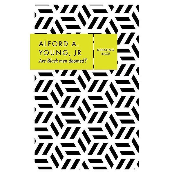 Are Black Men Doomed? / Debating Race, Alford A. Young