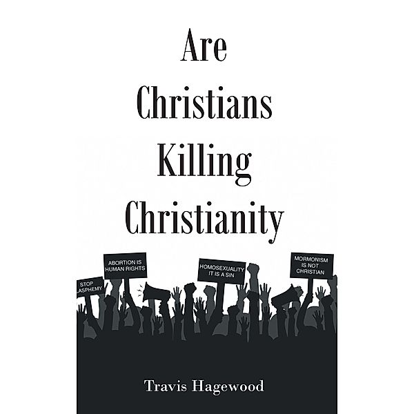 Are Christians Killing Christianity, Travis Hagewood