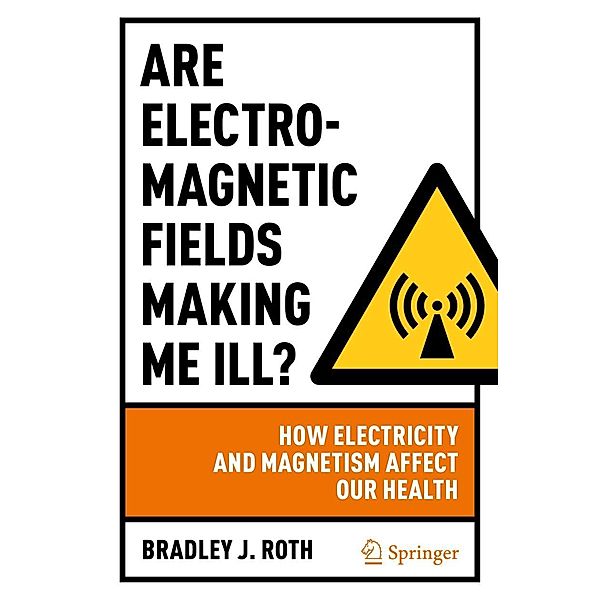 Are Electromagnetic Fields Making Me Ill?, Bradley J. Roth