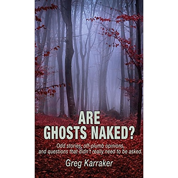 Are Ghosts Naked?, Greg Karraker