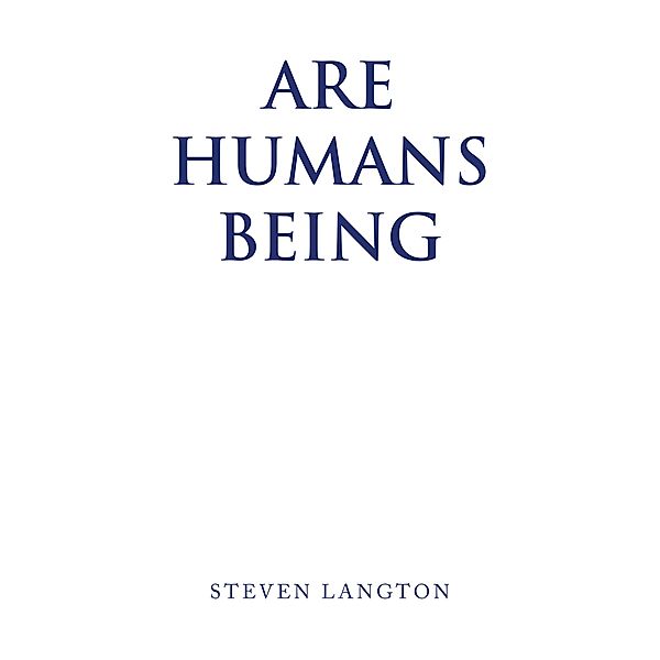 Are Humans Being, Steven Langton