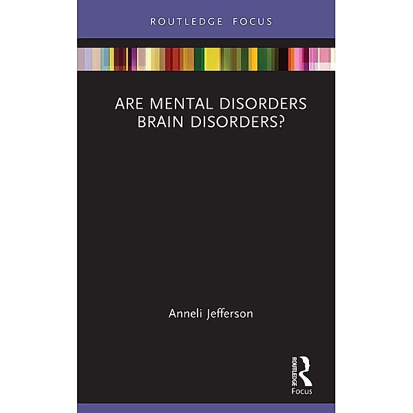 Are Mental Disorders Brain Disorders?, Anneli Jefferson