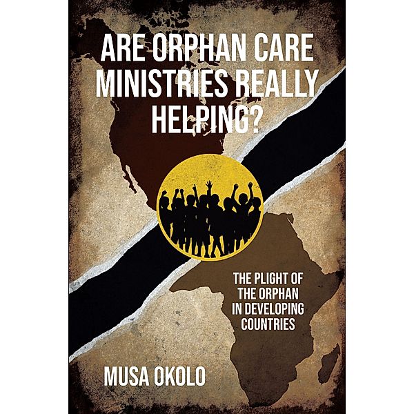 Are Orphan Care Ministries Really Helping?, Musa Okolo