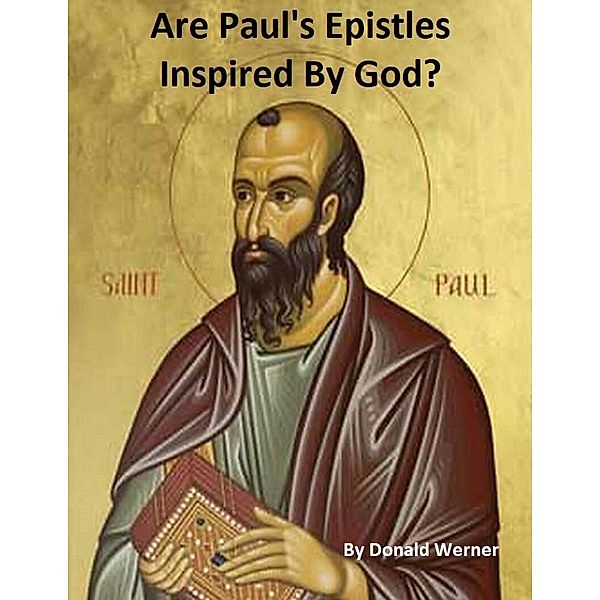 Are Paul's Epistles Inspired By God, Donald Werner