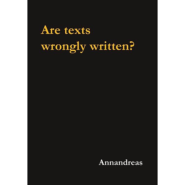 Are texts wrongly written?, Annandreas