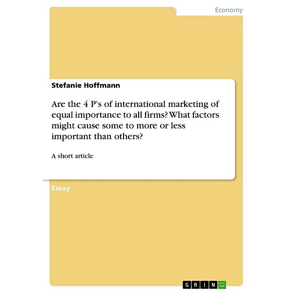 Are the 4 P's of international marketing of equal importance to all firms? What factors might cause some to more or less important than others?, Stefanie Hoffmann