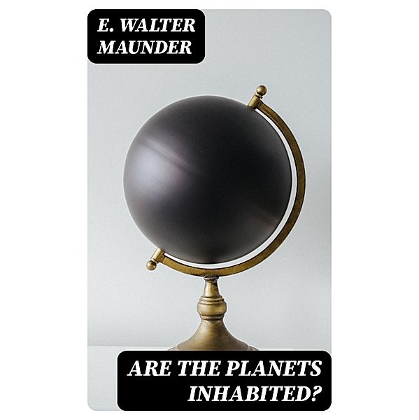 Are the Planets Inhabited?, E. Walter Maunder