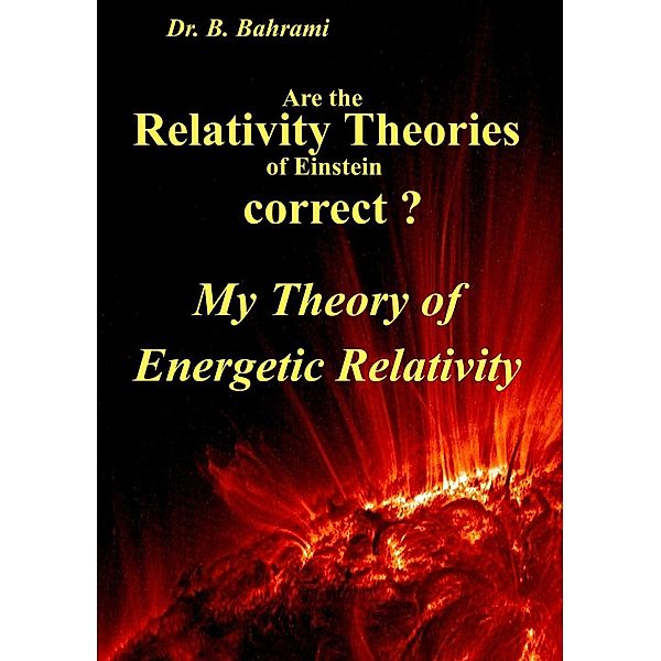 Are the Relativity Theories of Einstein correct?, Bahram Bahrami