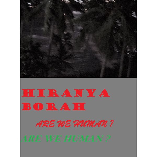 Are We Human?, Hiranya Borah