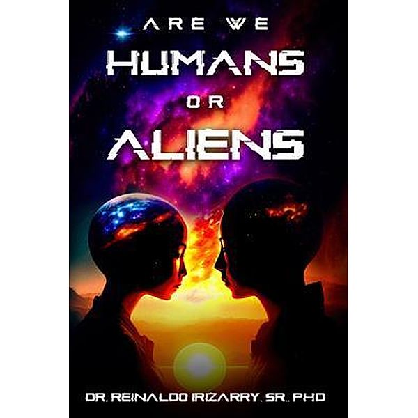 Are we Humans or Aliens?, Reinaldo Irizarry Sr.