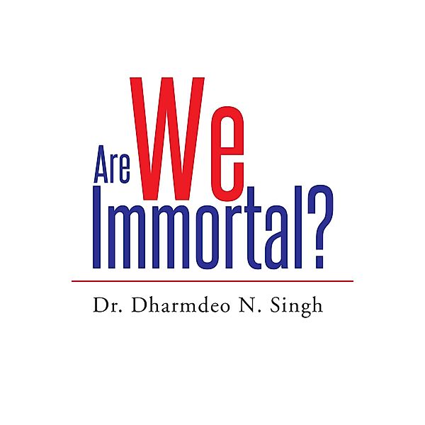 Are We Immortal?, Dharmdeo N. Singh