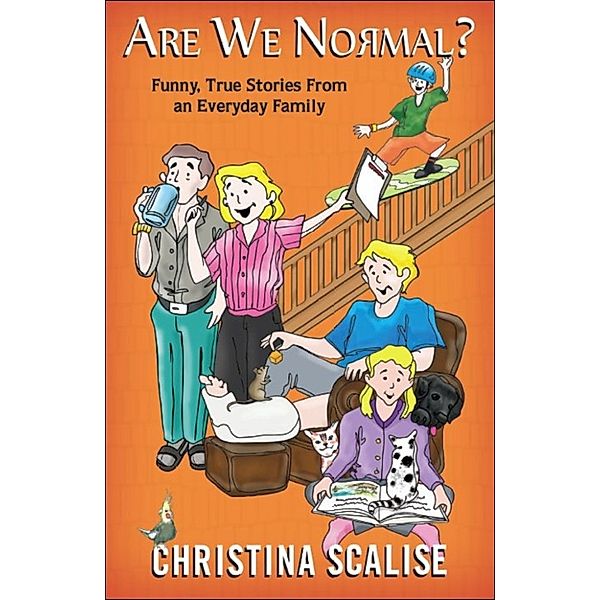 Are We Normal? “Funny, True Stories From an Everyday Family”, Christina Scalise