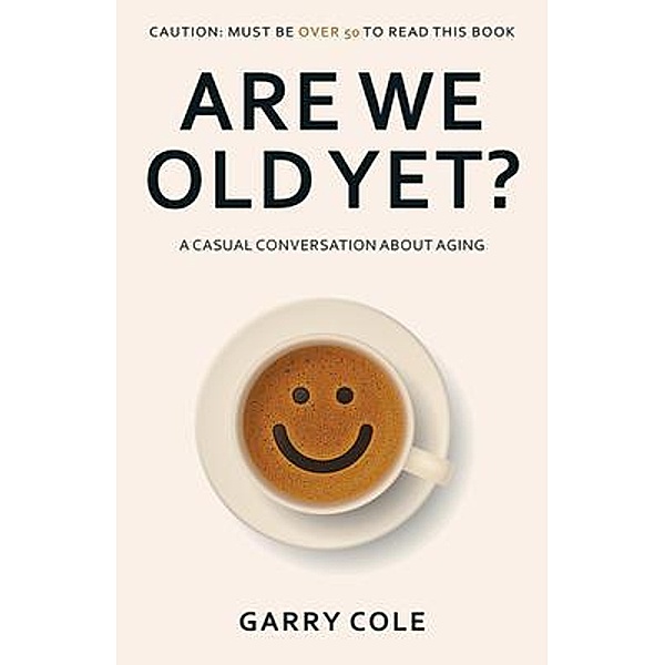 Are We Old Yet?, Garry Cole