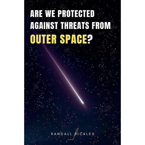 Are We Protected Against Threats from Outer Space?, Randall Pickles