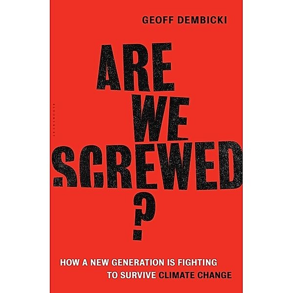 Are We Screwed?, Geoff Dembicki