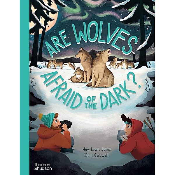 Are Wolves Afraid of the Dark?, Huw Lewis Jones, Sam Caldwell