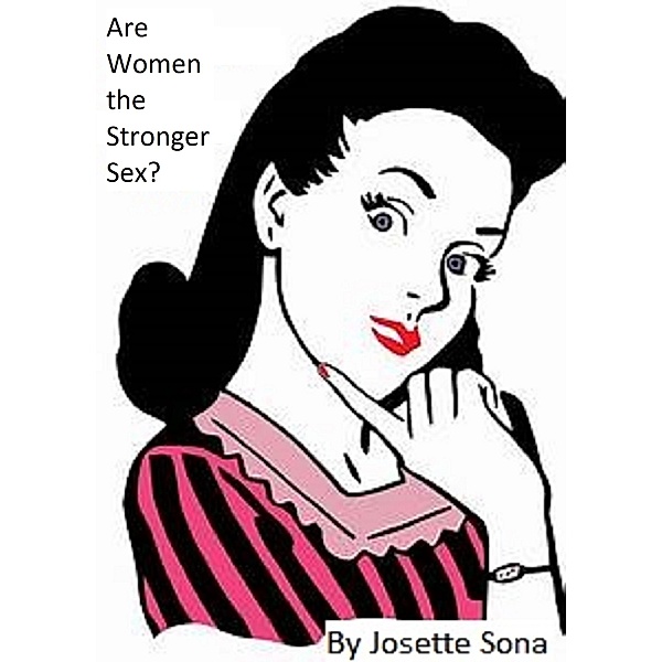 Are Women the Stronger Sex?, Josette Sona