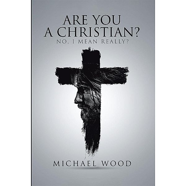 Are You A Christian? / Christian Faith Publishing, Inc., Michael Wood