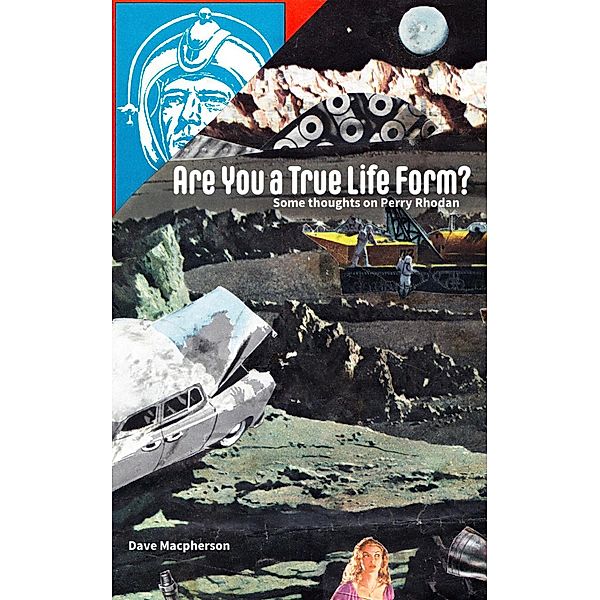 Are You a True Life Form?: Some Thoughts on Perry Rhodan, David Macpherson