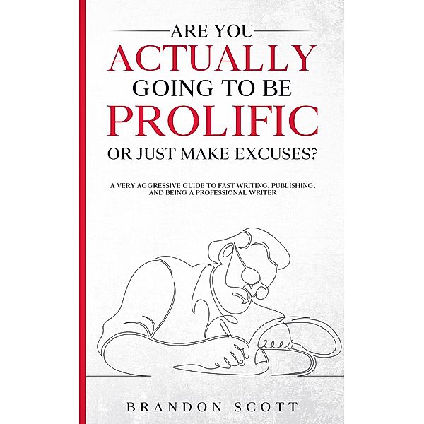 Are You Actually Going To Be Prolific Or Just Make Excuses? (Actually Author Series) / Actually Author Series, Brandon Q. Scott