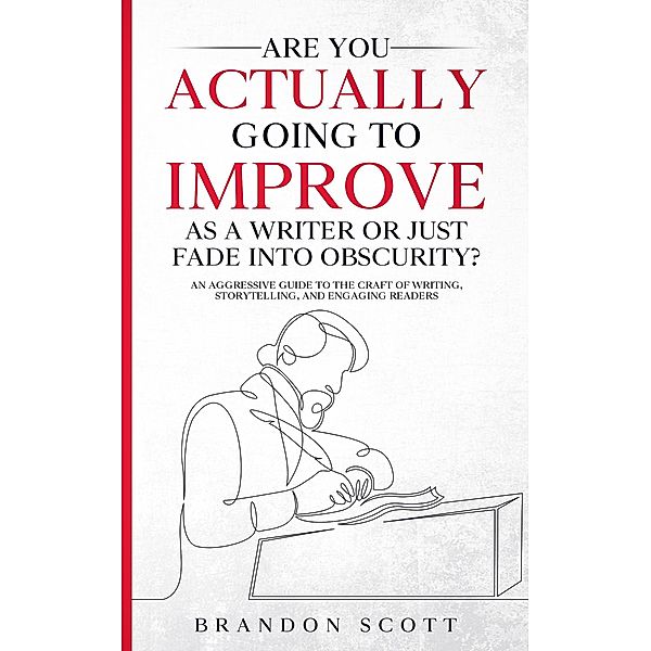 Are You Actually Going To Improve As A Writer Or Just Fade Into Obscurity? (Actually Author Series) / Actually Author Series, Brandon Q. Scott