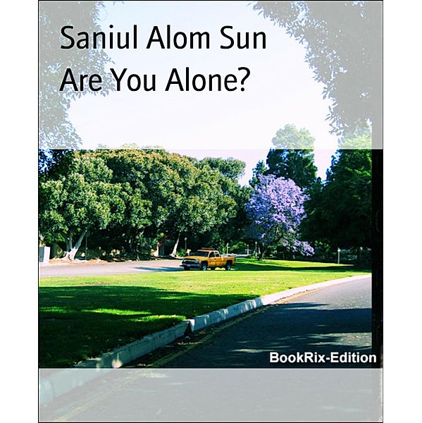 Are You Alone?, Saniul Alom Sun