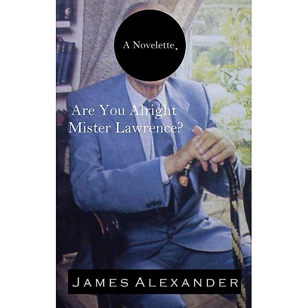 Are You Alright Mister Lawrence?, James Alexander
