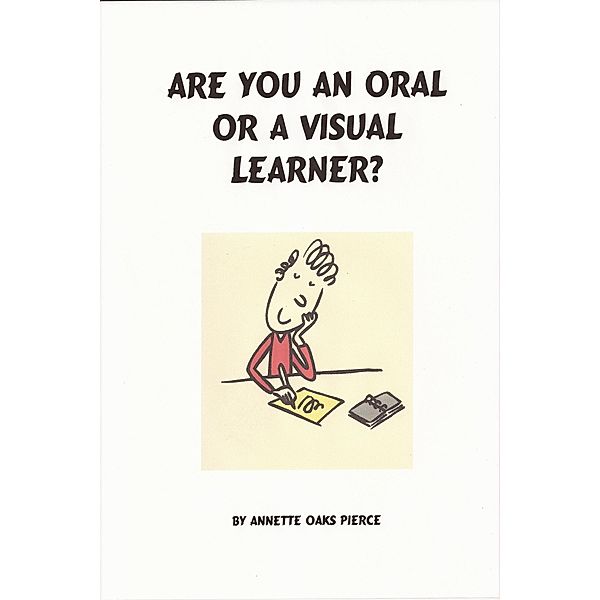 Are You An Oral Or A Visual Learner? / Annette Oaks Pierce, Annette Oaks Pierce