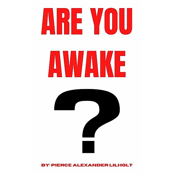 Are You Awake?, Pierce Alexander Lilholt